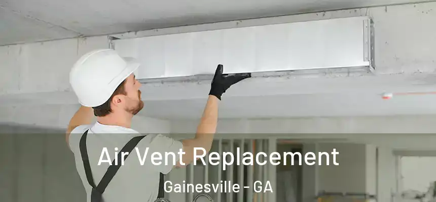  Air Vent Replacement Gainesville - GA