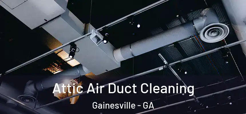  Attic Air Duct Cleaning Gainesville - GA
