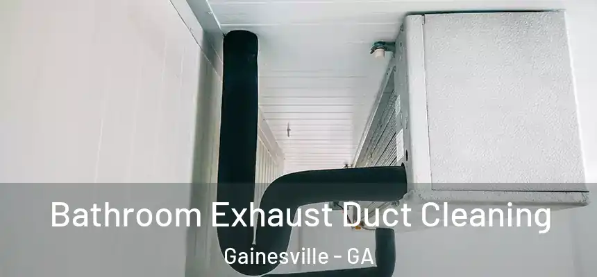  Bathroom Exhaust Duct Cleaning Gainesville - GA