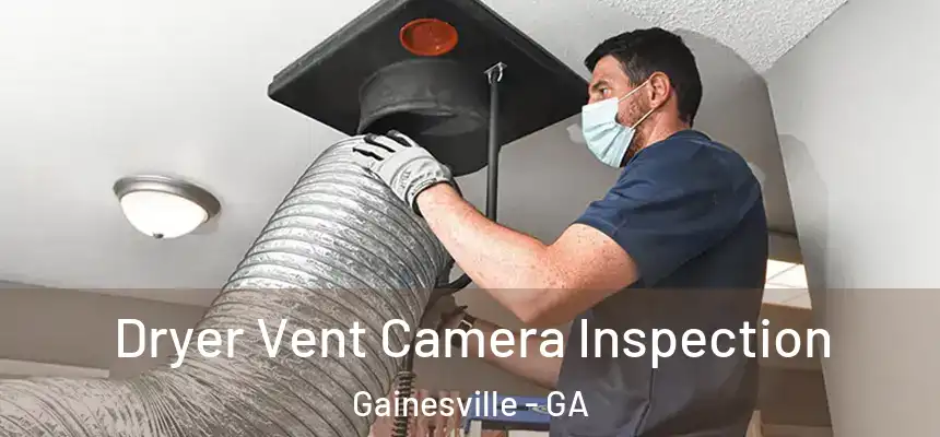  Dryer Vent Camera Inspection Gainesville - GA