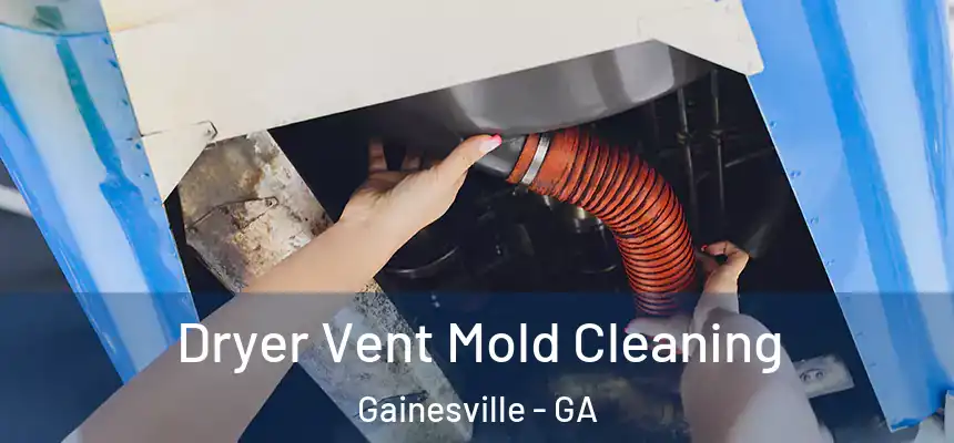  Dryer Vent Mold Cleaning Gainesville - GA