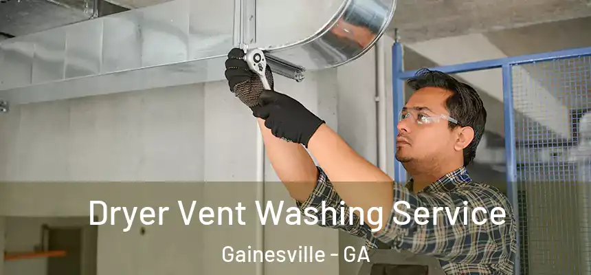  Dryer Vent Washing Service Gainesville - GA