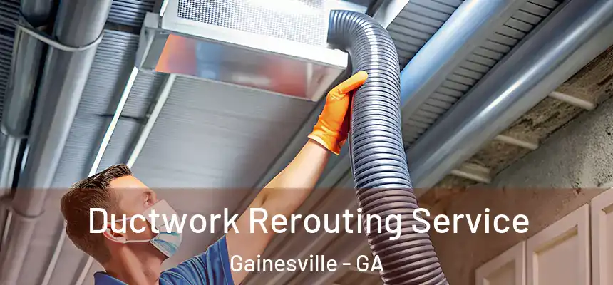 Ductwork Rerouting Service Gainesville - GA