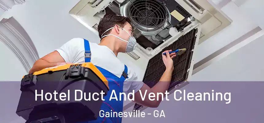  Hotel Duct And Vent Cleaning Gainesville - GA