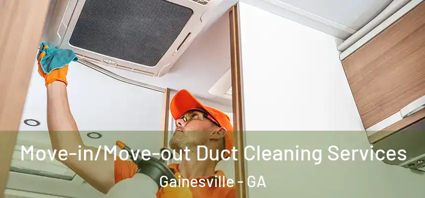  Move-in/Move-out Duct Cleaning Services Gainesville - GA