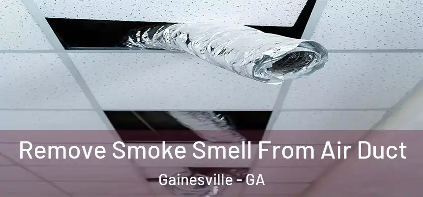 Remove Smoke Smell From Air Duct Gainesville - GA