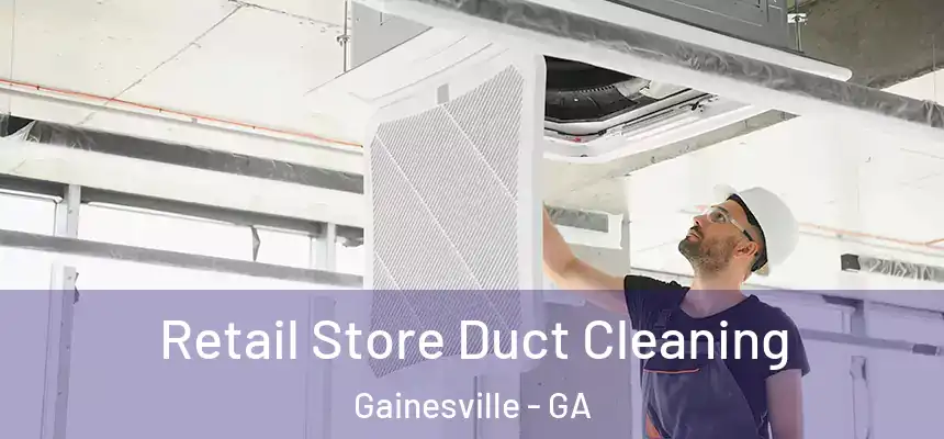  Retail Store Duct Cleaning Gainesville - GA
