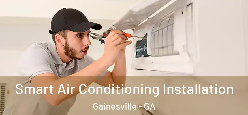  Smart Air Conditioning Installation Gainesville - GA