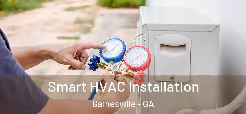 Smart HVAC Installation Gainesville - GA
