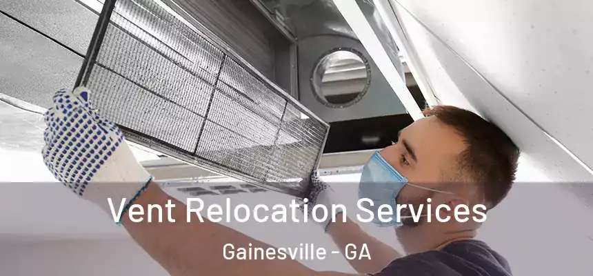 Vent Relocation Services Gainesville - GA